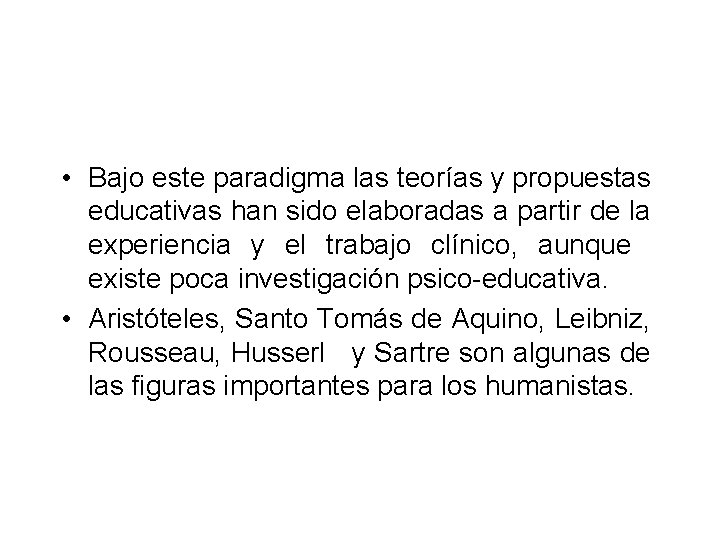  • Bajo este paradigma las teorías y propuestas educativas han sido elaboradas a