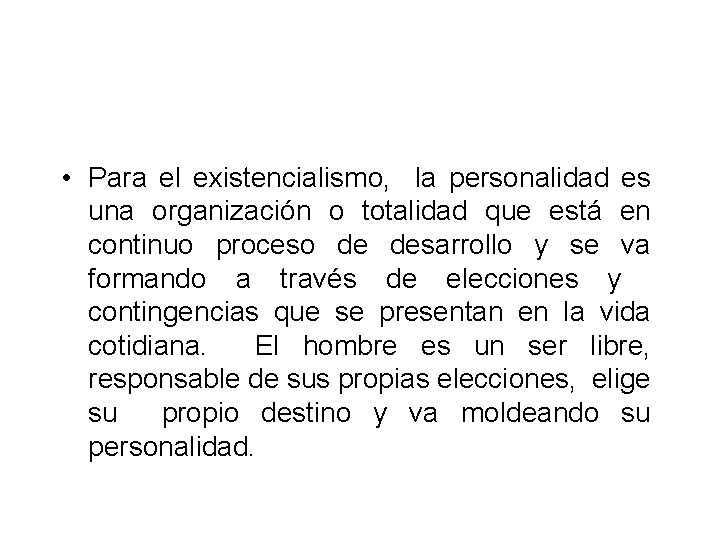  • Para el existencialismo, la personalidad es una organización o totalidad que está