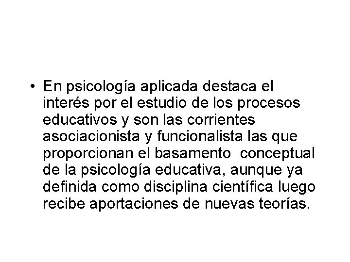  • En psicología aplicada destaca el interés por el estudio de los procesos