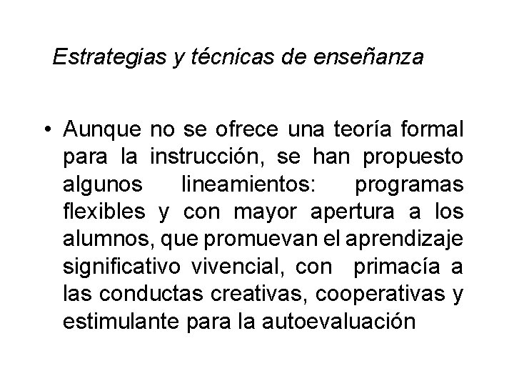  Estrategias y técnicas de enseñanza • Aunque no se ofrece una teoría formal