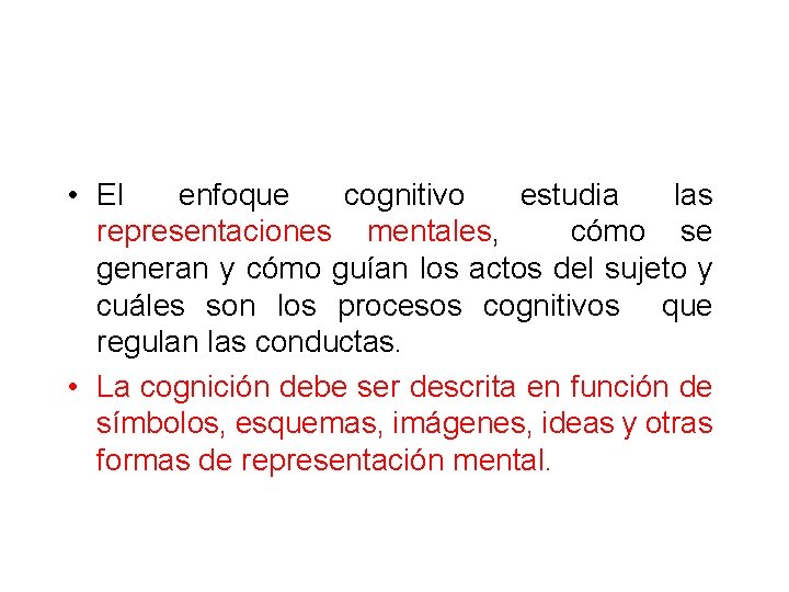  • El enfoque cognitivo estudia las representaciones mentales, cómo se generan y cómo