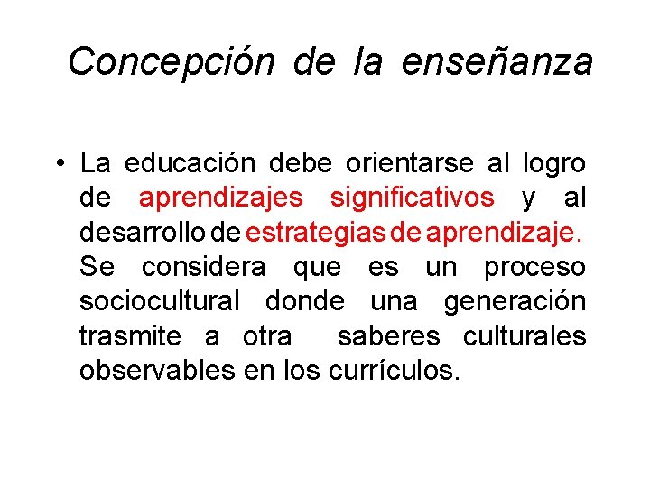  Concepción de la enseñanza • La educación debe orientarse al logro de aprendizajes