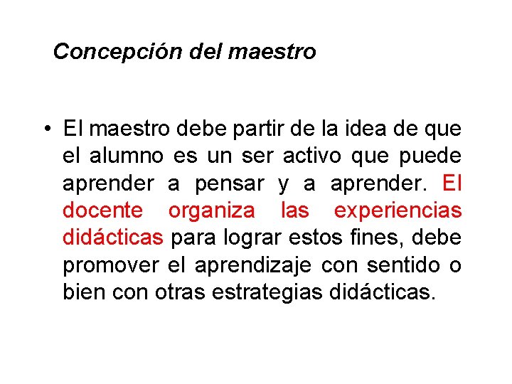  Concepción del maestro • El maestro debe partir de la idea de que