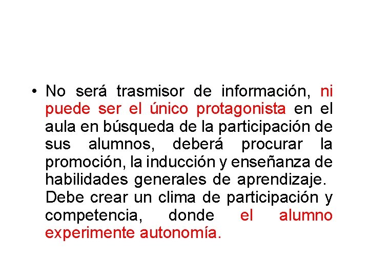  • No será trasmisor de información, ni puede ser el único protagonista en