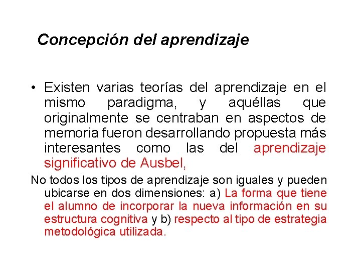  Concepción del aprendizaje • Existen varias teorías del aprendizaje en el mismo paradigma,