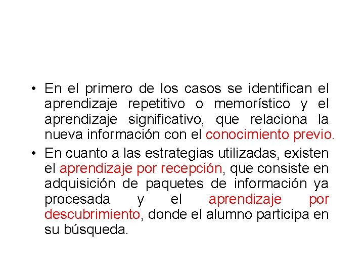  • En el primero de los casos se identifican el aprendizaje repetitivo o