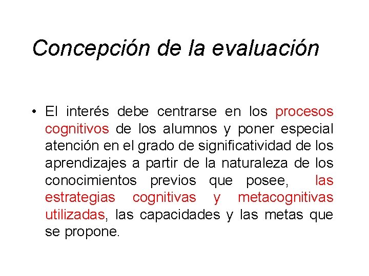 Concepción de la evaluación • El interés debe centrarse en los procesos cognitivos de