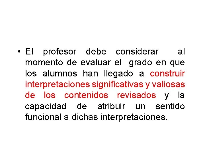  • El profesor debe considerar al momento de evaluar el grado en que