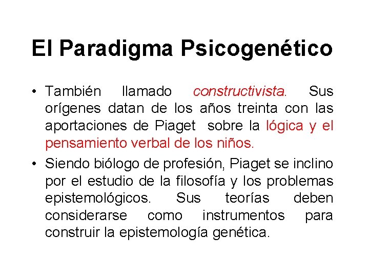 El Paradigma Psicogenético • También llamado constructivista. Sus orígenes datan de los años treinta