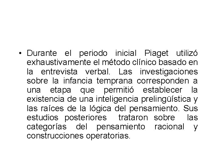  • Durante el periodo inicial Piaget utilizó exhaustivamente el método clínico basado en