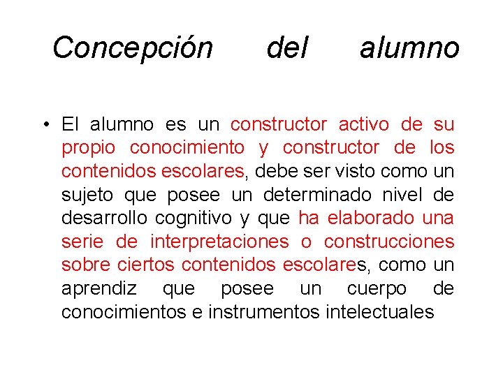  Concepción del alumno • El alumno es un constructor activo de su propio