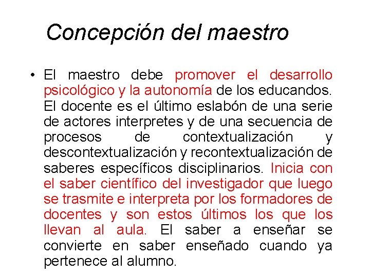  Concepción del maestro • El maestro debe promover el desarrollo psicológico y la