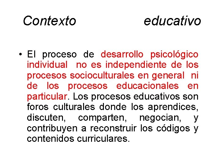  Contexto educativo • El proceso de desarrollo psicológico individual no es independiente de