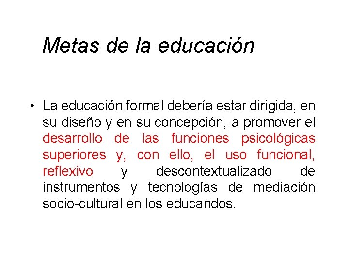  Metas de la educación • La educación formal debería estar dirigida, en su