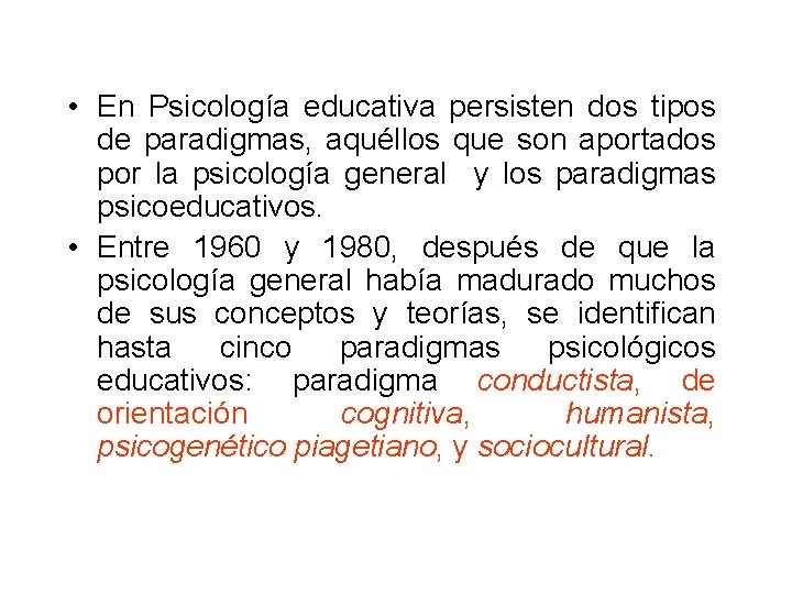  • En Psicología educativa persisten dos tipos de paradigmas, aquéllos que son aportados