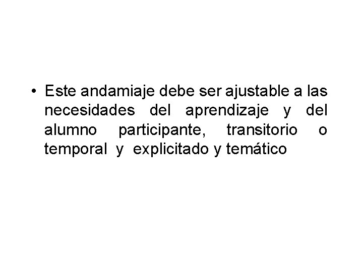  • Este andamiaje debe ser ajustable a las necesidades del aprendizaje y del