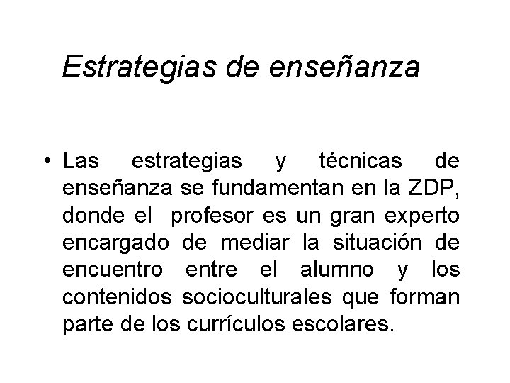  Estrategias de enseñanza • Las estrategias y técnicas de enseñanza se fundamentan en