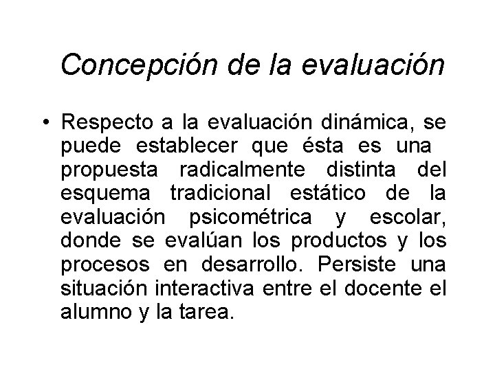  Concepción de la evaluación • Respecto a la evaluación dinámica, se puede establecer
