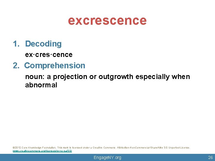 excrescence 1. Decoding ex·cres·cence 2. Comprehension noun: a projection or outgrowth especially when abnormal excrescence 1. Decoding ex·cres·cence 2. Comprehension noun: a projection or outgrowth especially when abnormal