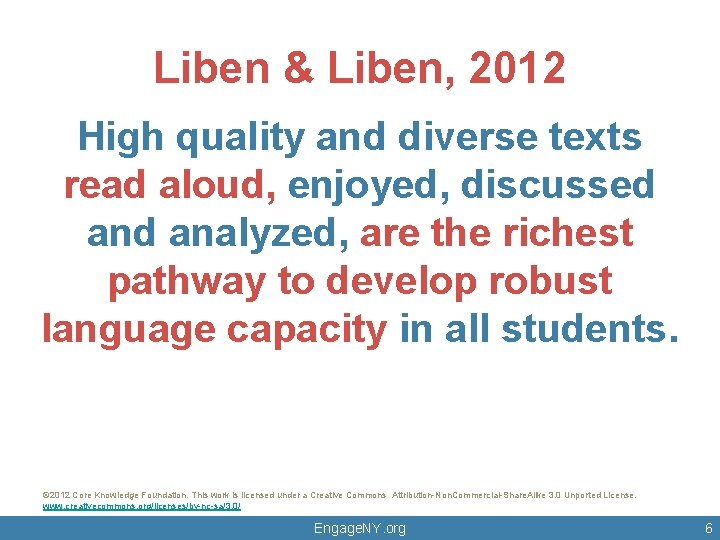 Liben & Liben, 2012 High quality and diverse texts read aloud, enjoyed, discussed analyzed, Liben & Liben, 2012 High quality and diverse texts read aloud, enjoyed, discussed analyzed,