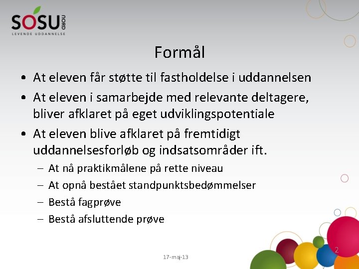 Formål • At eleven får støtte til fastholdelse i uddannelsen • At eleven i