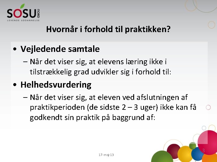 Hvornår i forhold til praktikken? • Vejledende samtale – Når det viser sig, at