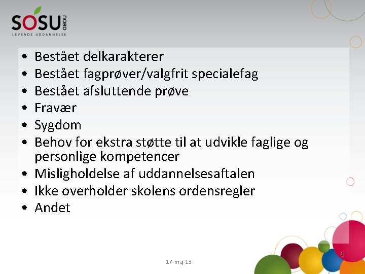  • • • Bestået delkarakterer Bestået fagprøver/valgfrit specialefag Bestået afsluttende prøve Fravær Sygdom