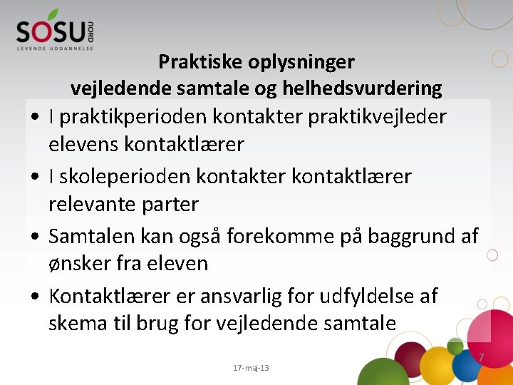  • • Praktiske oplysninger vejledende samtale og helhedsvurdering I praktikperioden kontakter praktikvejleder elevens