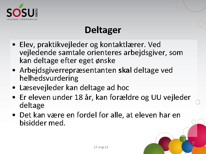 Deltager • Elev, praktikvejleder og kontaktlærer. Ved vejledende samtale orienteres arbejdsgiver, som kan deltage