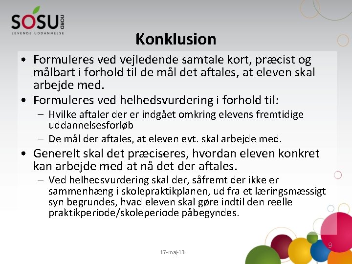 Konklusion • Formuleres ved vejledende samtale kort, præcist og målbart i forhold til de