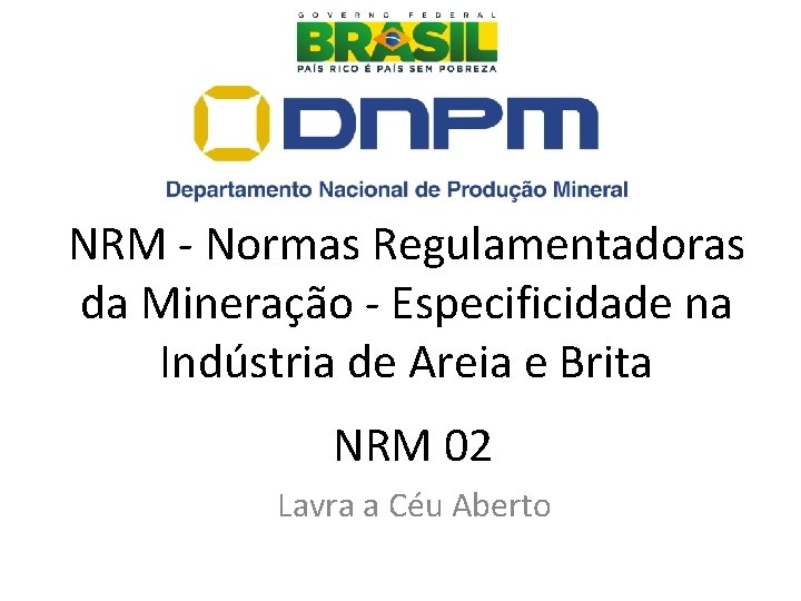 NRM - Normas Regulamentadoras da Mineração - Especificidade na Indústria de Areia e Brita NRM - Normas Regulamentadoras da Mineração - Especificidade na Indústria de Areia e Brita