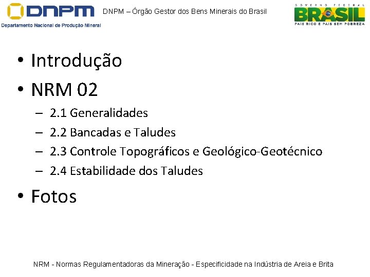 DNPM – Órgão Gestor dos Bens Minerais do Brasil • Introdução • NRM 02 DNPM – Órgão Gestor dos Bens Minerais do Brasil • Introdução • NRM 02
