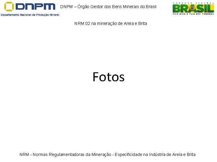 DNPM – Órgão Gestor dos Bens Minerais do Brasil NRM 02 na mineração de DNPM – Órgão Gestor dos Bens Minerais do Brasil NRM 02 na mineração de