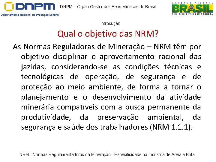 DNPM – Órgão Gestor dos Bens Minerais do Brasil Introdução Qual o objetivo das DNPM – Órgão Gestor dos Bens Minerais do Brasil Introdução Qual o objetivo das