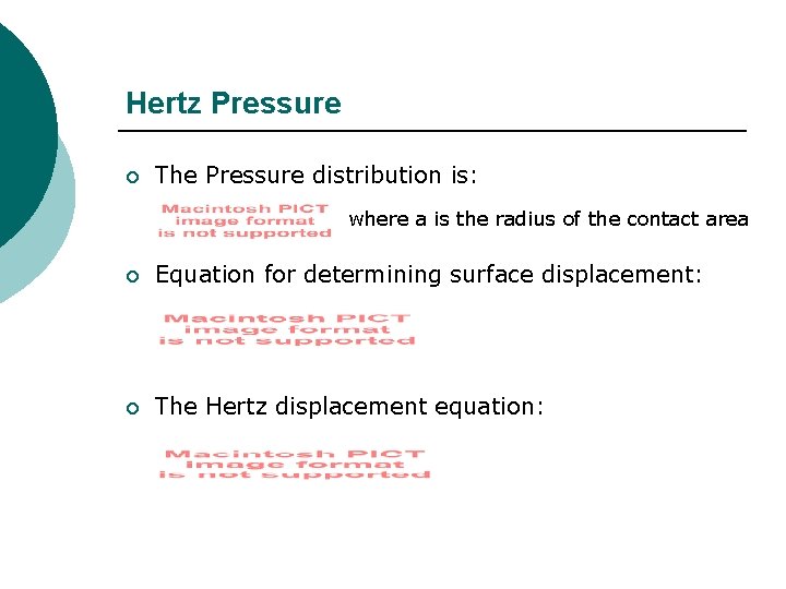 Hertz Pressure ¡ The Pressure distribution is: where a is the radius of the Hertz Pressure ¡ The Pressure distribution is: where a is the radius of the