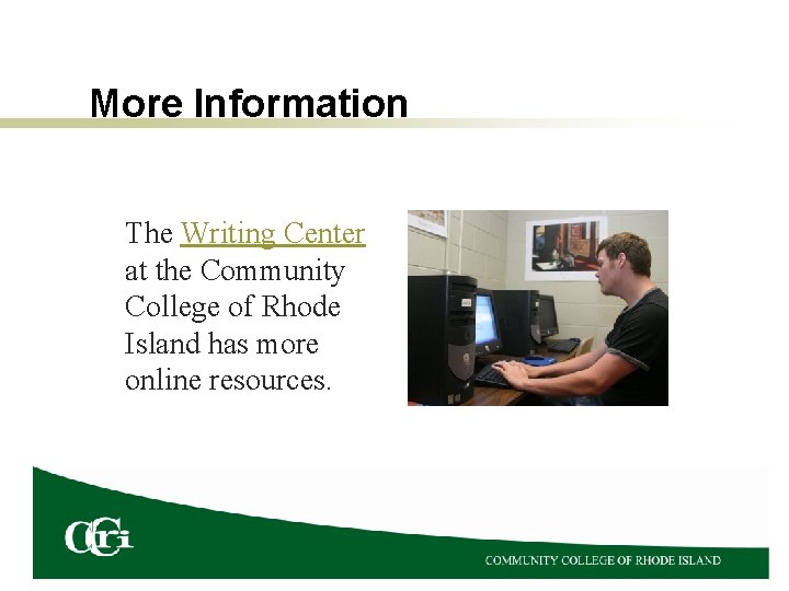 More Information The Writing Center at the Community College of Rhode Island has more