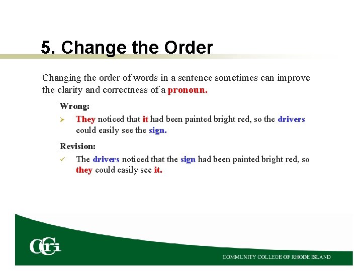 5. Change the Order Changing the order of words in a sentence sometimes can