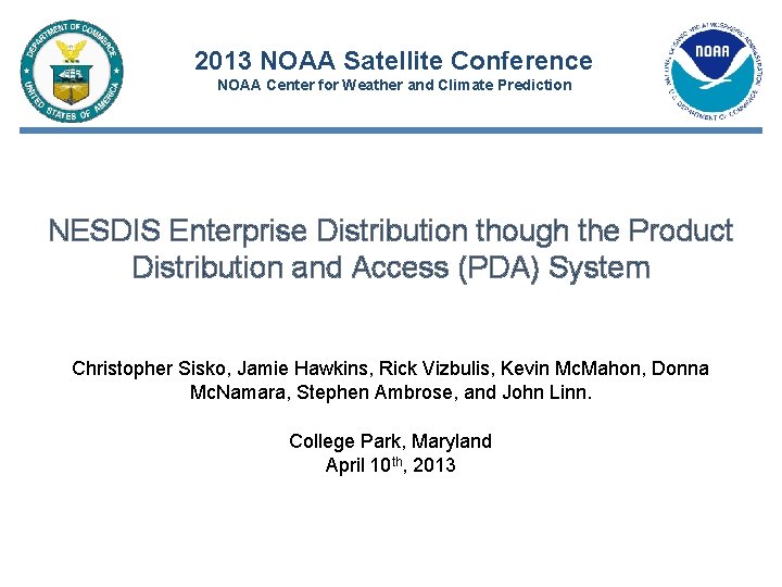 2013 NOAA Satellite Conference NOAA Center for Weather and Climate Prediction NESDIS Enterprise Distribution