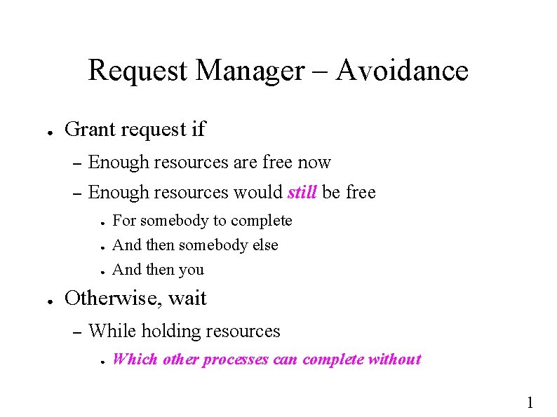 Request Manager – Avoidance ● Grant request if – Enough resources are free now