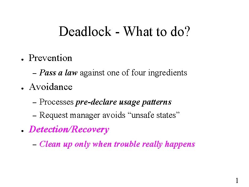 Deadlock - What to do? ● Prevention – ● ● Pass a law against