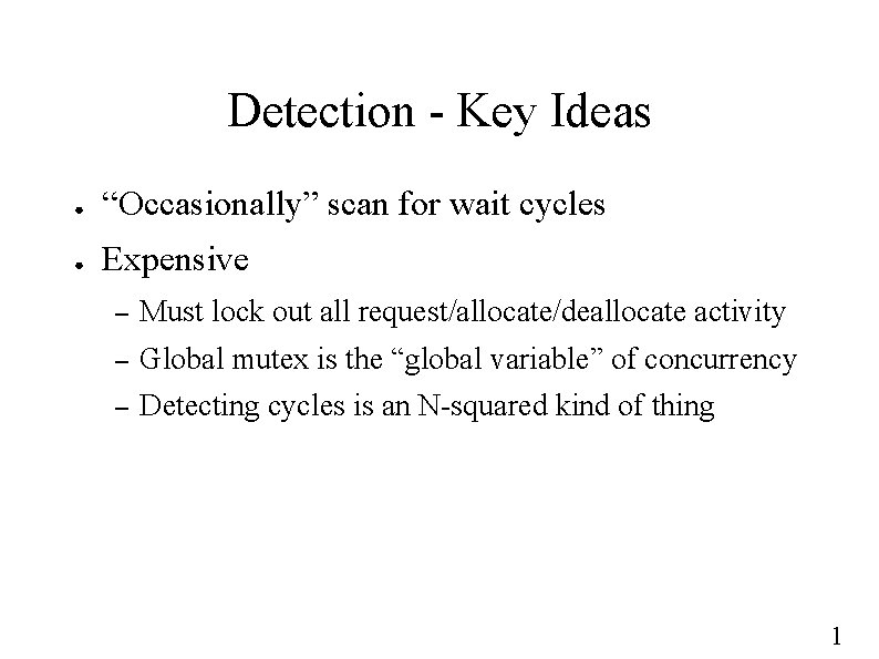 Detection - Key Ideas ● “Occasionally” scan for wait cycles ● Expensive – Must