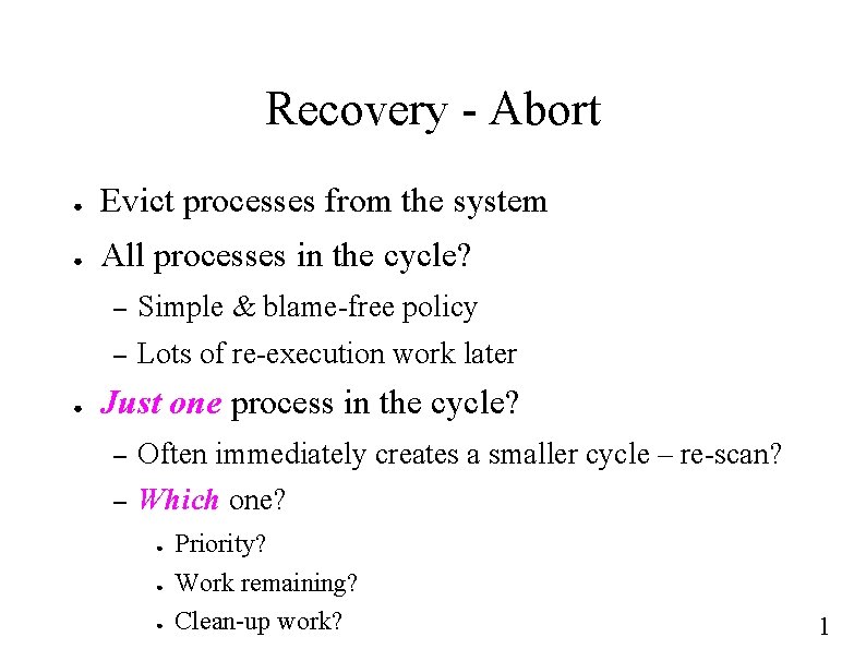 Recovery - Abort ● Evict processes from the system ● All processes in the