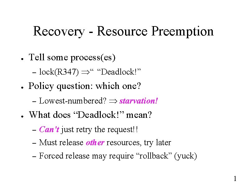 Recovery - Resource Preemption ● Tell some process(es) – ● Policy question: which one?