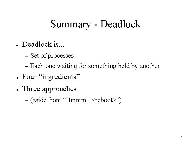 Summary - Deadlock ● Deadlock is. . . – Set of processes – Each