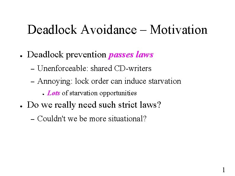 Deadlock Avoidance – Motivation ● Deadlock prevention passes laws – Unenforceable: shared CD-writers –