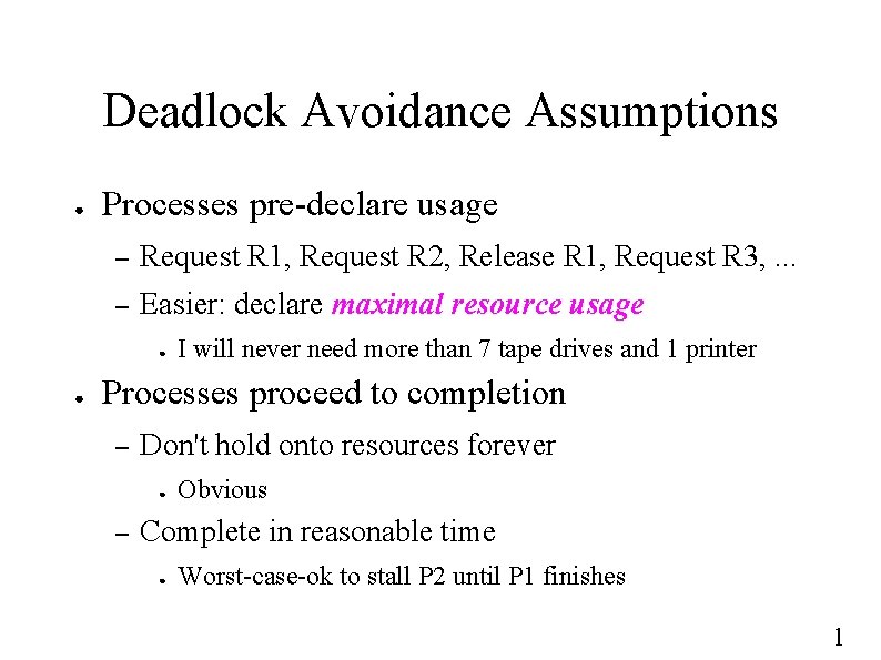 Deadlock Avoidance Assumptions ● Processes pre-declare usage – Request R 1, Request R 2,