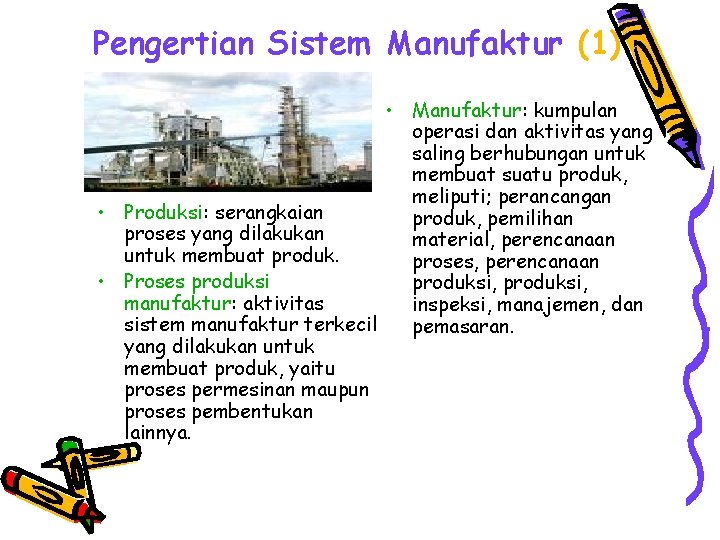 Pengertian Sistem Manufaktur (1) • Manufaktur: kumpulan operasi dan aktivitas yang saling berhubungan untuk