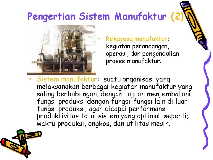 Pengertian Sistem Manufaktur (2) • Rekayasa manufaktur: kegiatan perancangan, operasi, dan pengendalian proses manufaktur.
