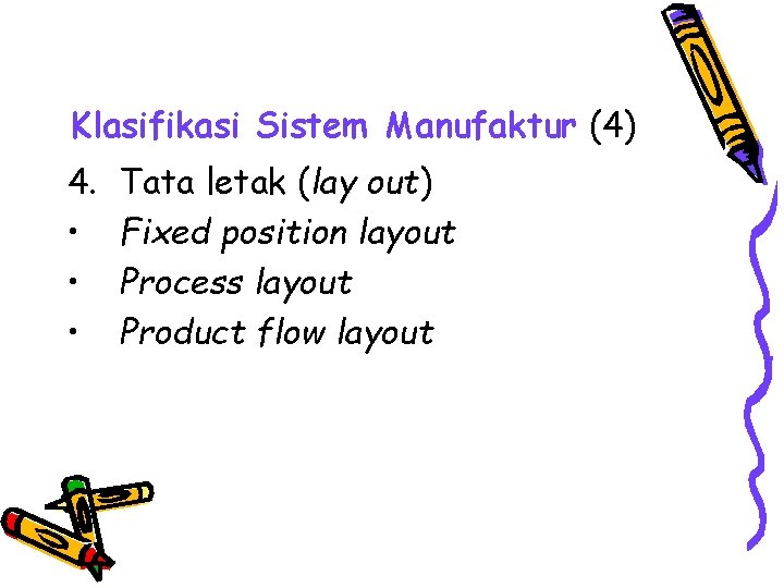 Klasifikasi Sistem Manufaktur (4) 4. • • • Tata letak (lay out) Fixed position