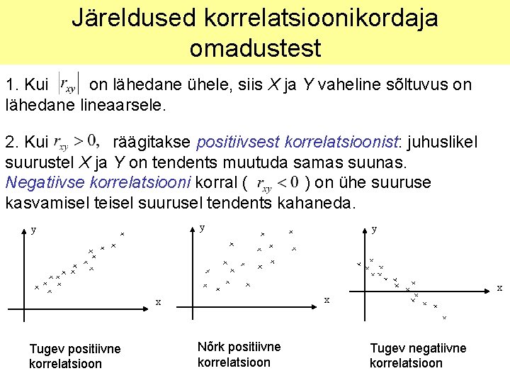 Järeldused korrelatsioonikordaja omadustest 1. Kui on lähedane ühele, siis X ja Y vaheline sõltuvus